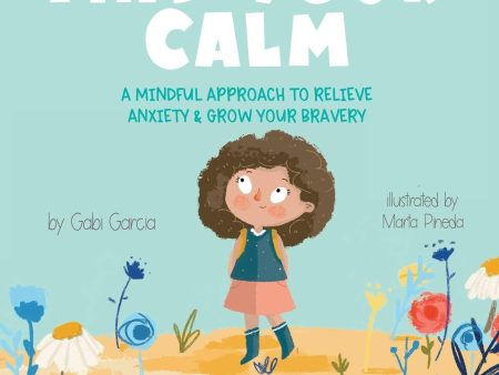 Find Your Calm: A Mindful Approach To Relieve Anxiety and Grow Your Bravery Supply