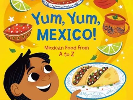 Yum, Yum, Mexico!: Mexican Food from A to Z Online Hot Sale