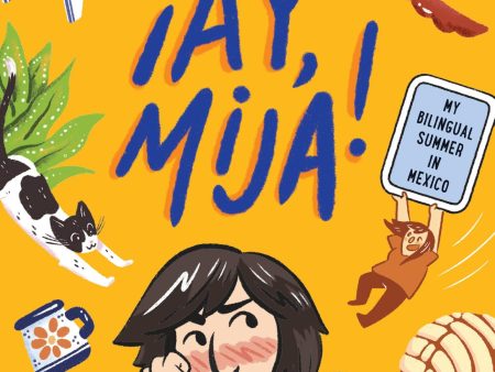 ¡Ay, Mija! (A Graphic Novel): My Bilingual Summer in Mexico (¡Ay, Mija!) Paperback For Cheap