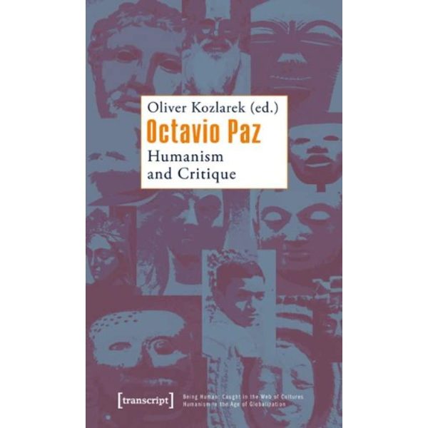 Octavio Paz: Humanism and Critique (Being Human: Caught in the Web of Cultures - Humanism in the Age of Globalization) Online Hot Sale