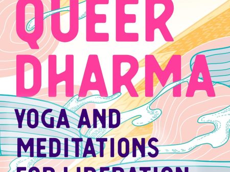 A Queer Dharma: Yoga and Meditations for Liberation Online Hot Sale