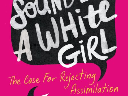 You Sound Like a White Girl : The Case for Rejecting Assimilation (paperback) Online now