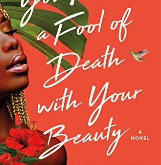 You Made a Fool of Death with Your Beauty: A Novel (Hardcover) Cheap